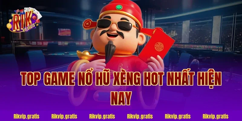 Top Game Nổ Hũ Xèng Hot Nhất Hiện Nay