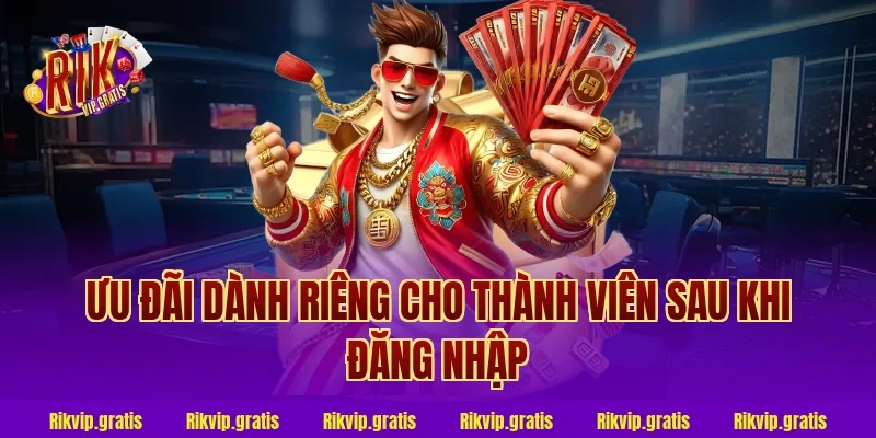 Ưu Đãi Dành Riêng Cho Thành Viên Sau Khi Đăng Nhập