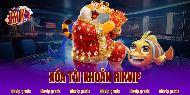 xóa tài khoản rikvip